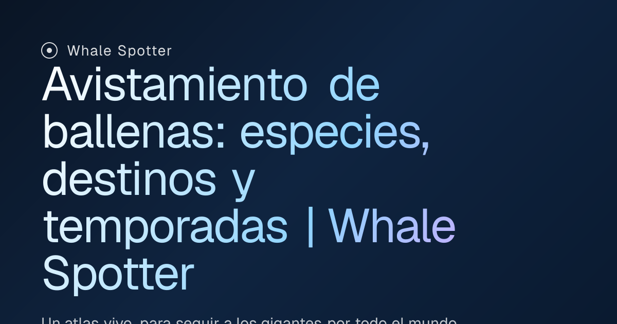 Avistamiento de cetáceos: mapa, especies y temporada | Whale Spotter